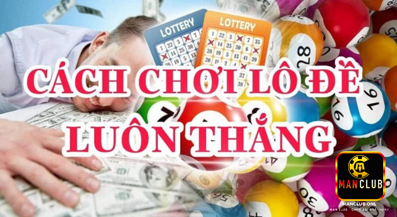 Những chiến lược giúp chơi lô đề Manclub luôn thắng